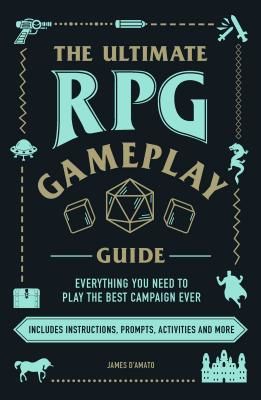 Ultimate RPG Gameplay Guide - Role-Play the Best Campaign Ever-No Matter the Game! (D'Amato James)(Paperback / softback)