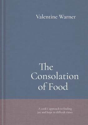 Consolation of Food - Stories about life and death, seasoned with recipes (Warner Valentine)(Pevná vazba)