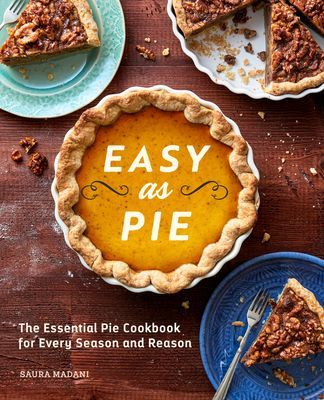 Easy as Pie: The Essential Pie Cookbook for Every Season and Reason (Madani Saura)(Paperback)