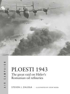 Ploesti 1943 - The great raid on Hitler's Romanian oil refineries (Zaloga Steven J. (Author))(Paperback / softback)