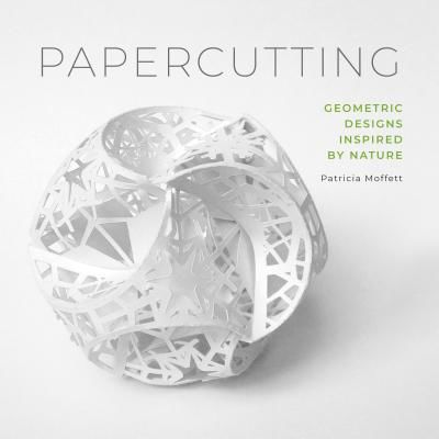 Papercutting: Geometric Designs Inspired by Nature (Moffett Patricia)(Paperback / softback)