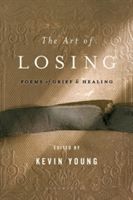 The Art of Losing: Poems of Grief and Healing (Young Kevin)(Paperback)