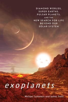 Exoplanets: Diamond Worlds, Super Earths, Pulsar Planets, and the New Search for Life Beyond Our Solar System (Summers Michael)(Paperback)