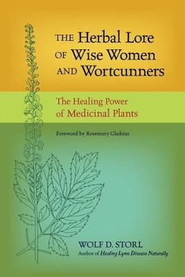 The Herbal Lore of Wise Women and Wortcunners: The Healing Power of Medicinal Plants (Storl Wolf D.)(Paperback)