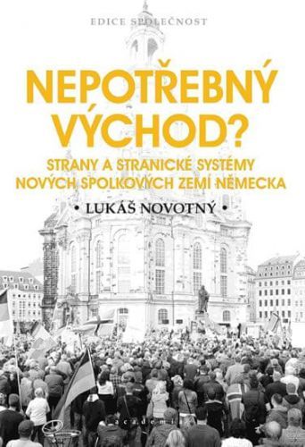 Novotný Lukáš: Nepotřebný Východ? - Strany A Stranické Systémy Nových Spolkových Zemí Německa