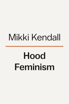 Hood Feminism - Notes from the Women That a Movement Forgot (Kendall Mikki)(Pevná vazba)