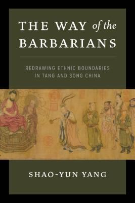Way of the Barbarians - Redrawing Ethnic Boundaries in Tang and Song China (Yang Shao-yun)(Paperback / softback)