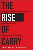 Rise of Carry: The Dangerous Consequences of Volatility Suppression and the New Financial Order of Decaying Growth and Recurring Crisis (Lee Tim)(Paperback / softback)