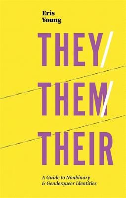 They/Them/Their - A Guide to Nonbinary and Genderqueer Identities (Young Eris)(Paperback / softback)