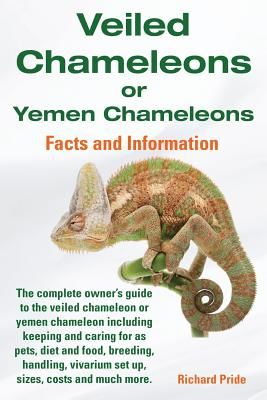 Veiled Chameleons or Yemen Chameleons Complete Owner's Guide Including Facts and Information on Caring for as Pets, Breeding, Diet, Food, Vivarium Set (Pride Richard)(Paperback)
