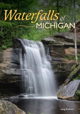 Waterfalls of Michigan: Your Guide to the Most Beautiful Waterfalls (Kretovic Greg)(Paperback)