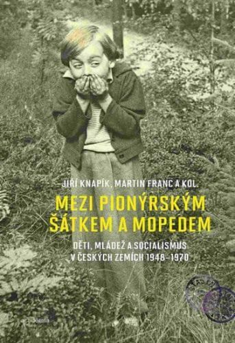 Knapík Jiří, Franc Martin,: Mezi Pionýrským Šátkem A Mopedem - Děti, Mládež A Socialismus V Českých