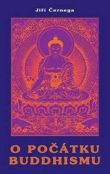 O počátku buddhismu - Černega Jiří
