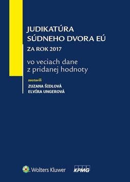 Judikatúra Súdneho dvora EÚ za rok 2017 vo veciach dane z pridanej hodnoty - Ungerová Elvíra, Šidlová Zuzana