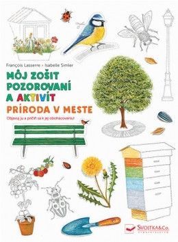 Príroda v meste Môj zošit pozorovania a aktivít - Simler Isabelle, Lasserre Francois