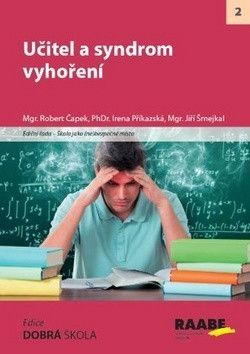Učitel a syndrom vyhoření - Příkazská Irena, Čapek Robert, Šmejkal Jiří