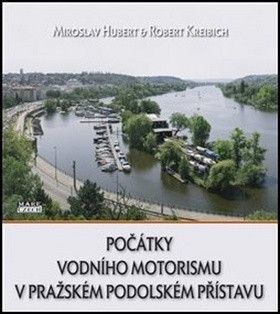 Počátky vodního motorismu v pražském Podolském přístavu - Kreibich Robert, Hubert Miroslav