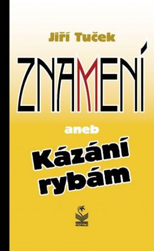 Tuček Jiří: Znamení Aneb Kázání Rybám