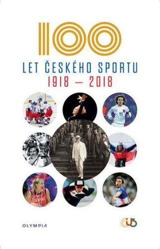Kolektiv Autorů: Sto Let Českého Sportu 1918-2018