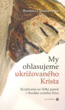 My ohlasujeme ukrižovaného Krista - Cantalamessa Raniero