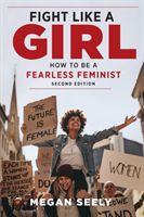 Fight Like a Girl, Second Edition - How to Be a Fearless Feminist (Seely Megan)(Paperback / softback)