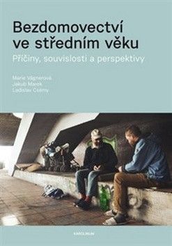 Bezdomovectví ve středním věku - Vágnerová Marie, Marek Jakub, Csémy Ladislav