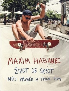 Maxim Habanec Život je skejt - Habanec Maxim