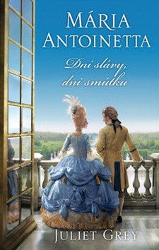 Mária Antoinetta Dni slávy, dni smútku - Grey Juliet