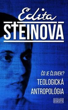 Čo je človek? Teologická antropológia - Steinová Edita