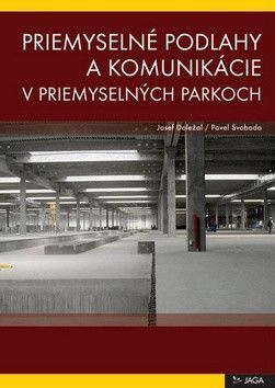 Priemyselné podlahy a komunikácie v priemyselných parkoch - Doležal Josef, Svoboda Pavel