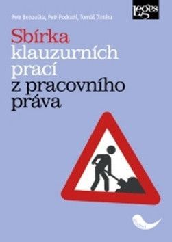 Sbírka klauzurních prací z pracovního práva - Podrazil Petr, Tintěra Tomáš, Bezouška Petr