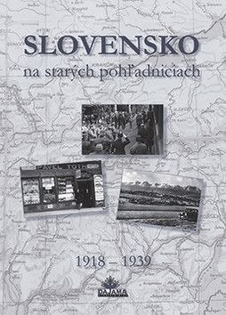 Slovensko na starých pohľadniciach 1918 - 1939 - Kollár Daniel, Hanušin Ján, Lacika Ján