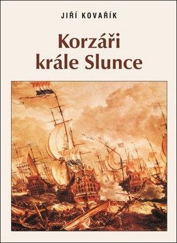 Korzáři krále Slunce - Kovařík Jiří