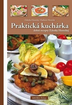 Praktická kuchárka dobré rady Zdenky Horeckej - Vladimír Horecký, Zdenka Horecká