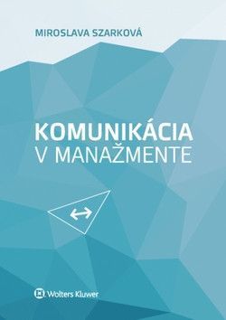 Komunikácia v manažmente - Szarková Miroslava