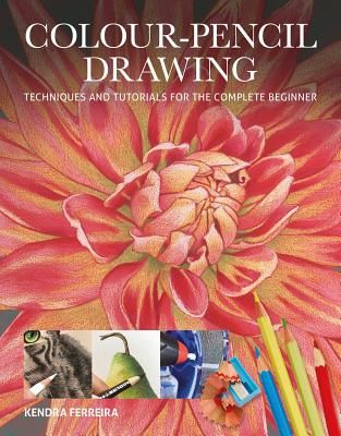 Colour-Pencil Drawing - Techniques and Tutorials For the Complete Beginner (Ferreira Kendra)(Paperback / softback)
