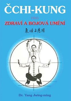 Čchi - kung pro zdraví a bojová umění - Yang Jwing-ming