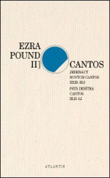 Cantos Jedenáct nových Cantos XXXI-XLI. Pátá desítka Cantos XLII-LI - Pound Ezra