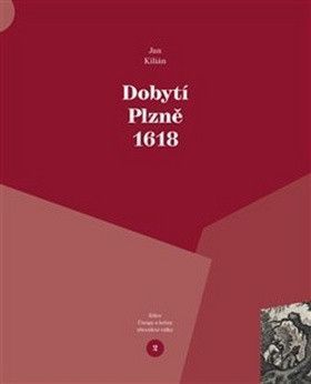 Dobytí Plzně 1618 - Kilián Jan