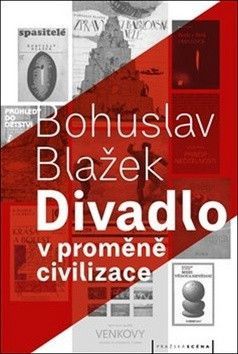 Divadlo v proměně civilizace - Blažek Bohuslav