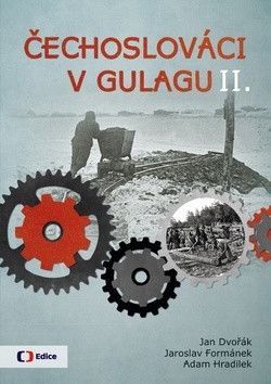 Čechoslováci v Gulagu II. - Dvořák Jan, Hradilek Adam, Formánek Jaroslav