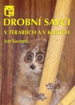 Drobní savci v teráriích a v klecích - Ivan Kocourek - Kocourek Ivan