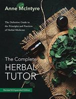 The Complete Herbal Tutor - The Definitive Guide to the Principles and Practices of Herbal Medicine - Revised & Expanded Edition (McIntyre Anne)(Paperback / softback)