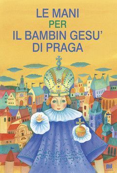 Le mani per il bambin gesu di praga - Pecháčková Ivana, Dvořáková Lucie