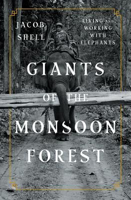 Giants of the Monsoon Forest - Living and Working with Elephants (Shell Jacob)(Pevná vazba)