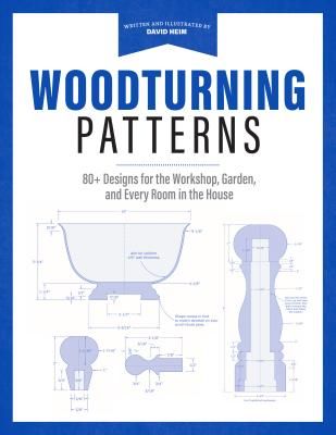 Woodturning Patterns: 80+ Designs for the Workshop, Garden, and Every Room in the House (Heim David)(Paperback)