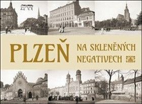 Plzeň na skleněných negativech - Mazný Petr, Bernhardt Tomáš