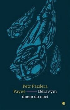Děravým dnem do noci - Payne Petr Pazdera