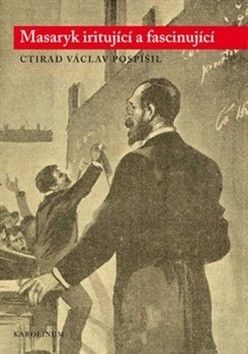 Masaryk iritující a fascinující - Pospíšil Ctirad Václav