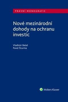 Nové mezinárodní dohody na ochranu investic - Balaš Vladimír, Šturma Pavel